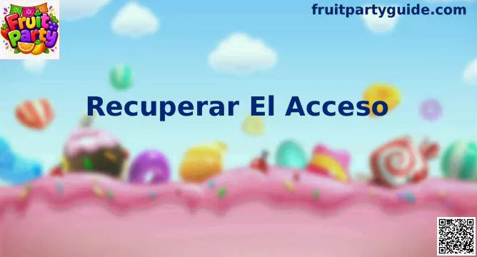 Guía de Recuperar El Acceso en Fruit Party para México