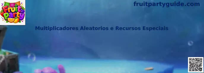 Multiplicadores Aleatorios e Recursos Especiais en Fruit Party