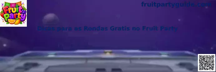 Dicas para as Rondas Gratis no Fruit Party