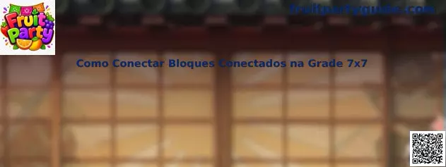 Cómo conectar bloques conectados en la Grade 7x7 de Fruit Party