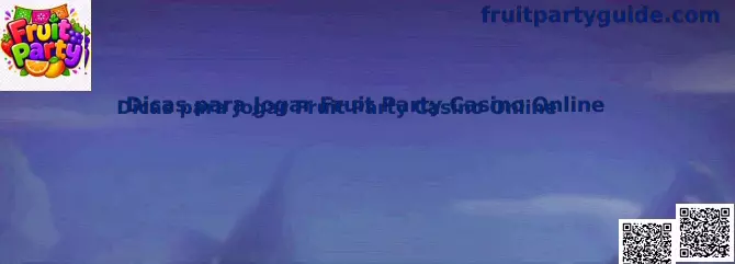 Dicas para Jogar Fruit Party Casino Online