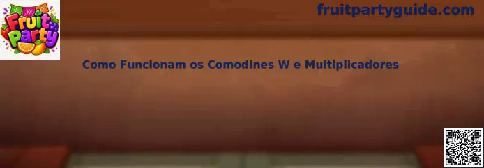 Como Funcionam os Comodines W e Multiplicadores en Fruit Party