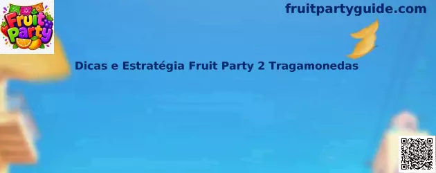 Dicas e Estratégia Fruit Party 2 Tragamonedas