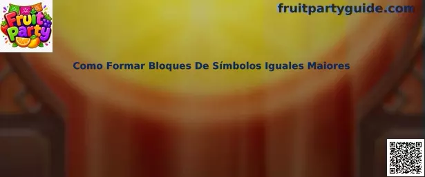 Como formar bloques de símbolos iguales maiores en Fruit Party