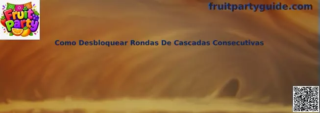 Guía para desbloquear rondas de cascadas consecutivas en Fruit Party