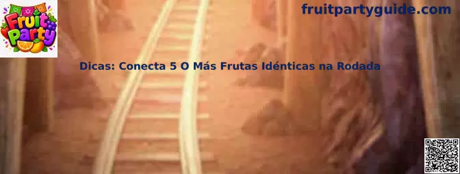 Dicas conecta cinco o más frutas idénticas en Fruit Party