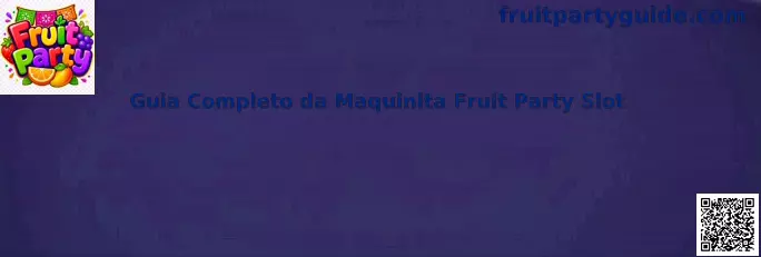 Guia Completo da Maquinita Fruit Party Slot