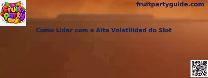 Guía sobre cómo lidar con la alta volatilidad del slot en Fruit Party