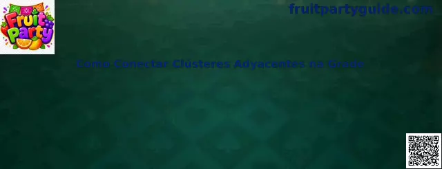 Cómo conectar clústeres adyacentes en Fruit Party