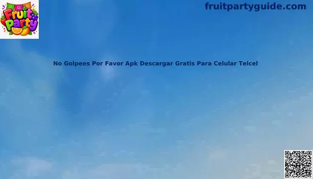 No Golpees Por Favor Apk Descargar Gratis Para Celular Telcel