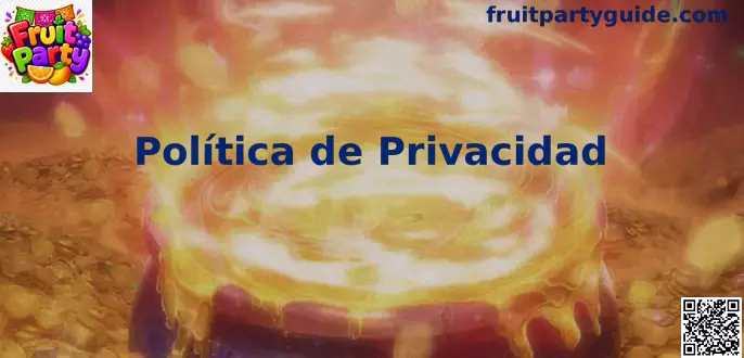 Privacidad y protección de datos en Fruit Party para usuarios en México
